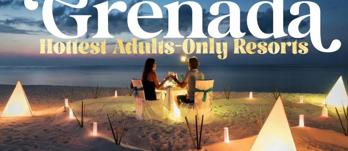Hottest Adults-Only Resorts in Grenada (featuring Sandals & La Luna)