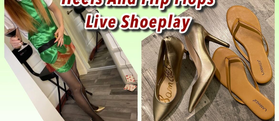 Live Shoeplay in Heels & Flip Flops, Pantyhose Nylons Shoe Dangle, Legs Feet Cosplay Model Stilettos