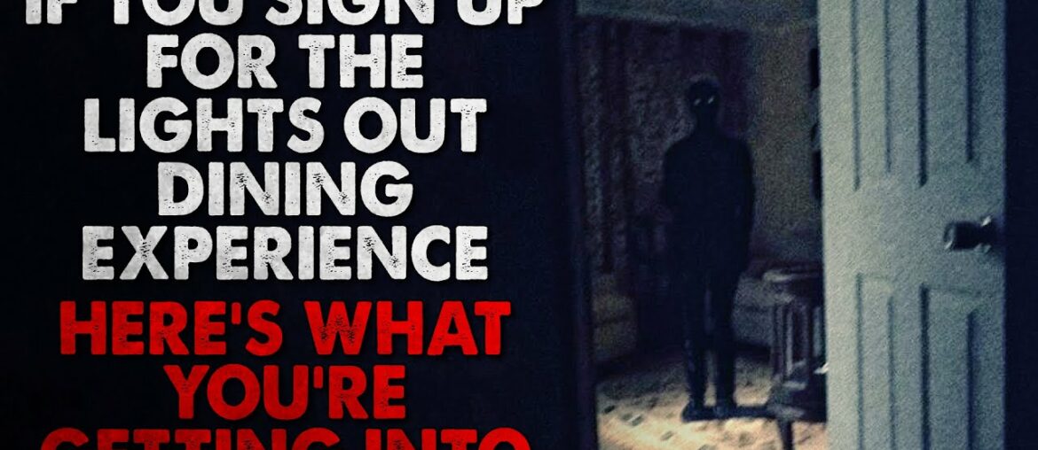 "If You Sign Up For The 'Lights Out Dining Experience', Here's What You're Getting Into" Creepypasta "If You Sign Up For The 'Lights Out Dining Experience', Here's What You're Getting Into" Creepypasta