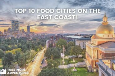 Top 10 Food Cities on the East Coast!