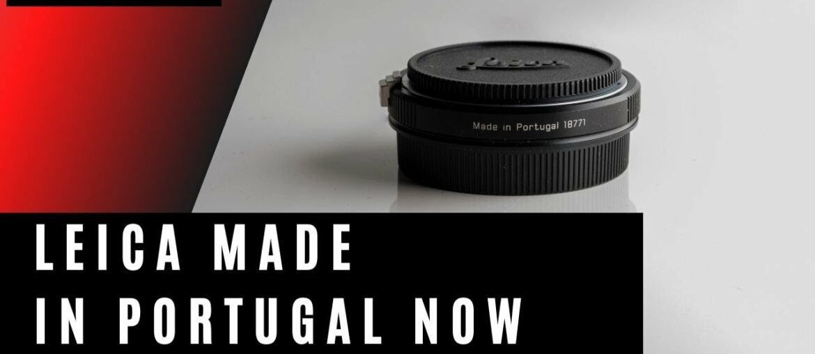 LEICA MADE IN PORTUGAL NOW? WHAT HAPPENED?
