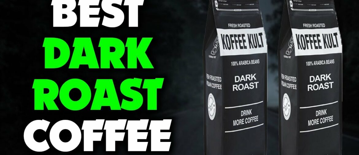 Top 6 Best Dark Roast Coffee [Buying Guide]