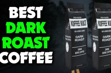 Top 6 Best Dark Roast Coffee [Buying Guide]