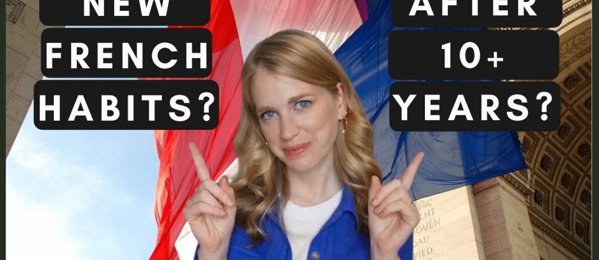 5 (NEW) FRENCH HABITS I 11 years in France & I JUST embraced these French customs!