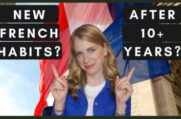 5 (NEW) FRENCH HABITS I 11 years in France & I JUST embraced these French customs!