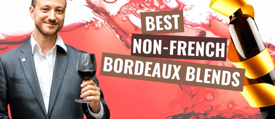Top 3 NON-FRENCH Bordeaux Blends (Discover the Best World wine regions for Bordeaux Blends) Top 3 NON-FRENCH Bordeaux Blends (Discover the Best World wine regions for Bordeaux Blends)