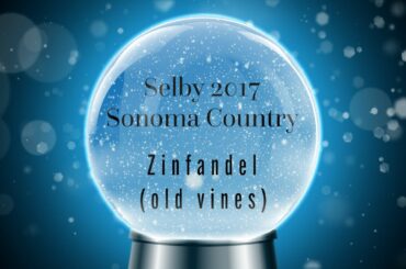 12 days of Wine 2021, Day 3 Selby 2017 Sonoma Country Zinfandel