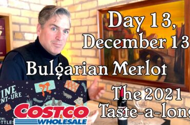 Day 13, December 13th, Costco Wine Advent-ure Calendar. Exploring the terroir of Bulgarian Merlot.