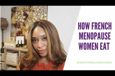Here's The Secrets On How To Eat Like A French Women In Menopause
