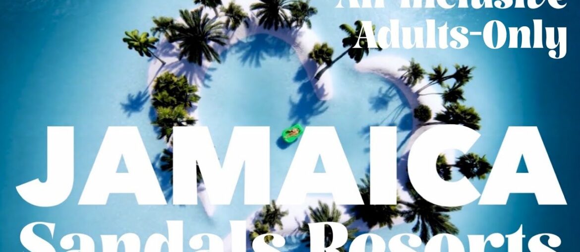 Hottest Sandals Resorts in Jamaica (Ochi Beach, Montego Bay, Negril, Royal Plantation & South Coast)