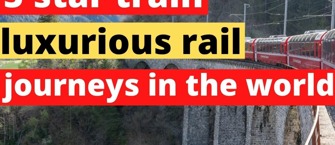 5 star train travel These are the most luxurious rail journeys in the world 5 star train travel These are the most luxurious rail journeys in the world