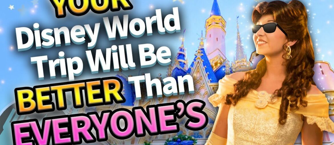 Why Your Disney World Trip is Gonna Be Better Than EVERYONE'S