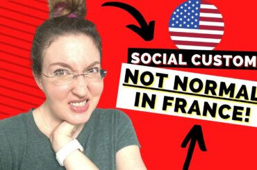 AVOID THESE AMERICAN SOCIAL NORMS IN FRANCE!!!