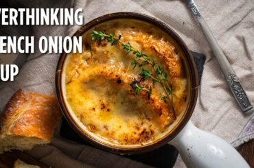 Overthinking Classics: French Onion Soup