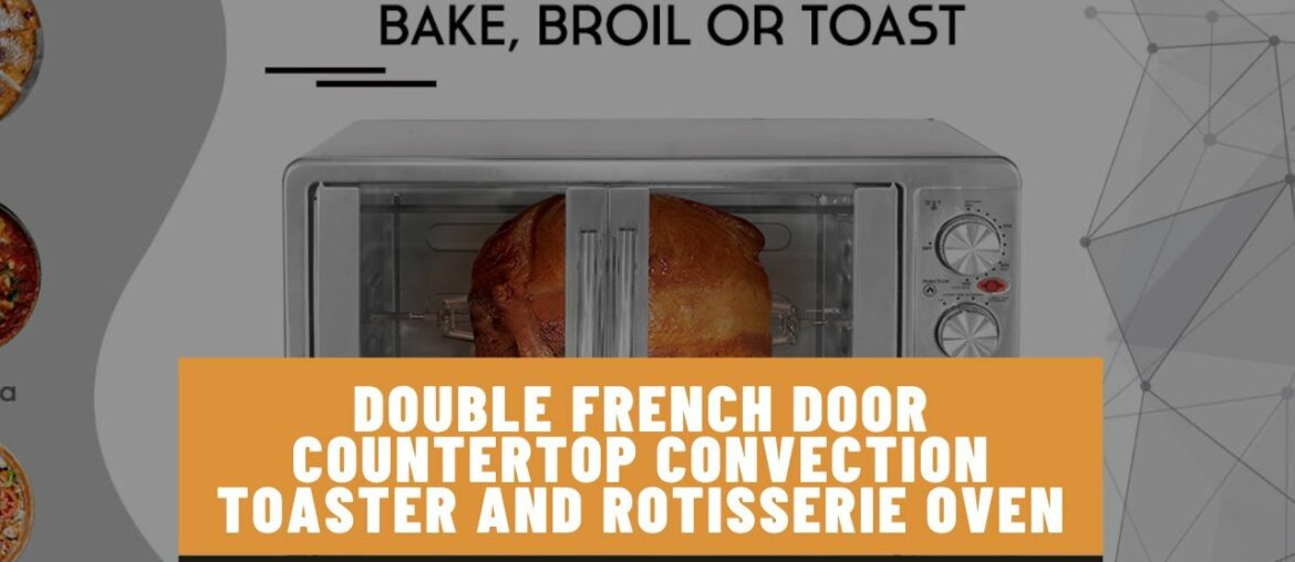 Double French Door Countertop Convection Toaster and Rotisserie Oven Review