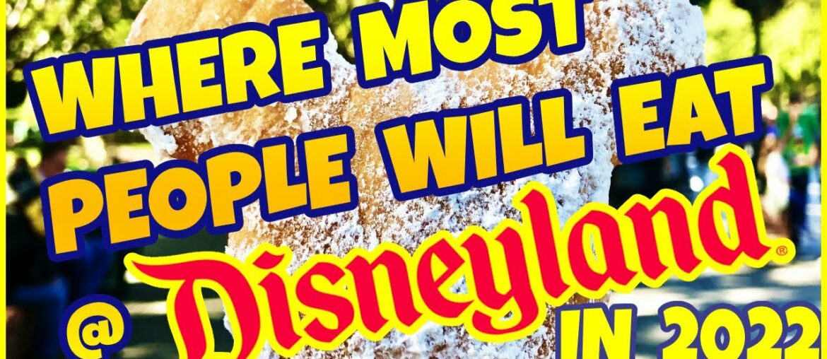 Where MOST People Will Eat At Disneyland in 2022!