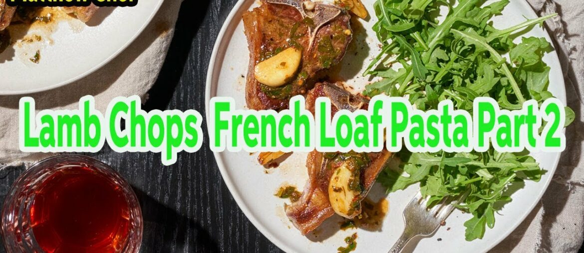 Matthew Chef | Basics with MatthewChef | Lamb Chops  French Loaf Pasta Part 2