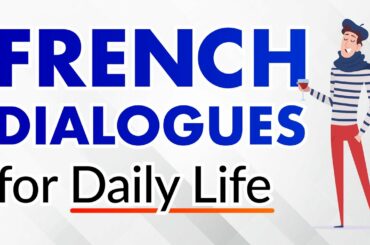 Conversational French Dialogues for Everyday Life - Beginners and Intermediates