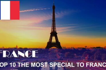 Top 10 the most special to France.
