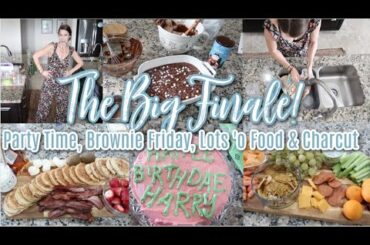 The Big Finale!  Party Prep, Brownie Friday, Making A Lot Of Food & Charcuterie Boards! Let's Hang!