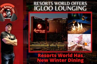 The Resorts World Is Offering Igloos For Lounging - Things to do in Vegas - Dan French Sound Off