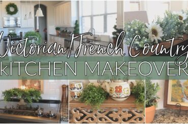 SMALL CHANGES BIG IMPACT | KITCHEN MAKEOVER | VICTORIAN/FRENCH COUNTRY CHARM