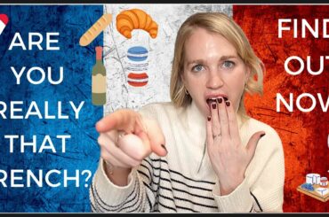 How French Are You? TAKE THE TEST! Signs You Are Becoming French or Are Already French !