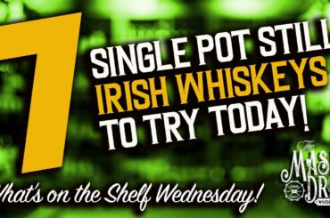 7 Single Pot Still Irish Whiskeys to Try Today!