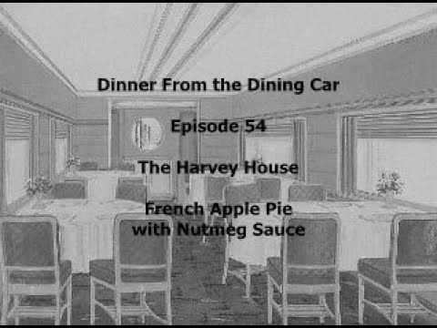 Dinner From the Dining Car, Episode 54 – Harvey House French Apple Pie with Nutmeg Sauce. Dinner From the Dining Car, Episode 54 - Harvey House French Apple Pie with Nutmeg Sauce.