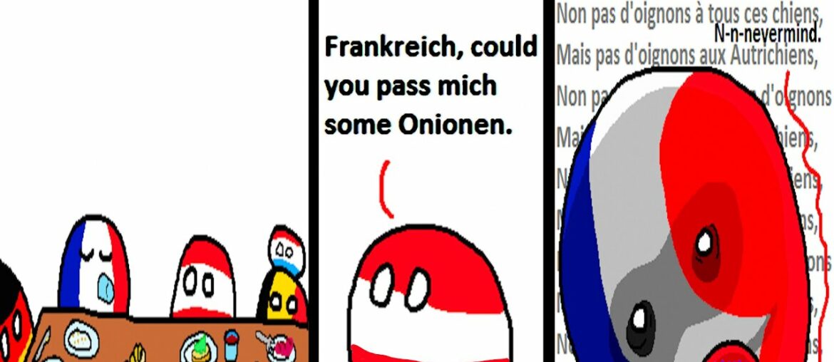 France will never let Austria have this… (Countryballs) France will never let Austria have this... (Countryballs)