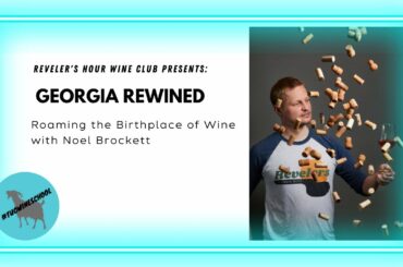 Lesson 56 Georgia ReWined Roaming the Birthplace of Wine with Noel Brockett