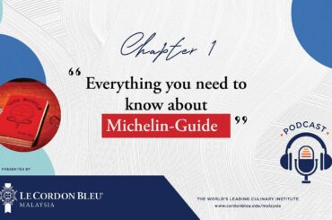 Le Cordon Bleu Malaysia Podcast EP 1: Everything you need to know about Michelin Guide.