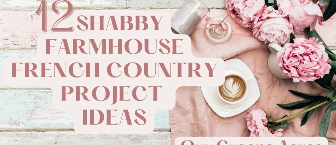 12 SHABBY FARMHOUSE FRENCH COUNTRY DIY PROJECT IDEAS 12 SHABBY FARMHOUSE FRENCH COUNTRY DIY PROJECT IDEAS