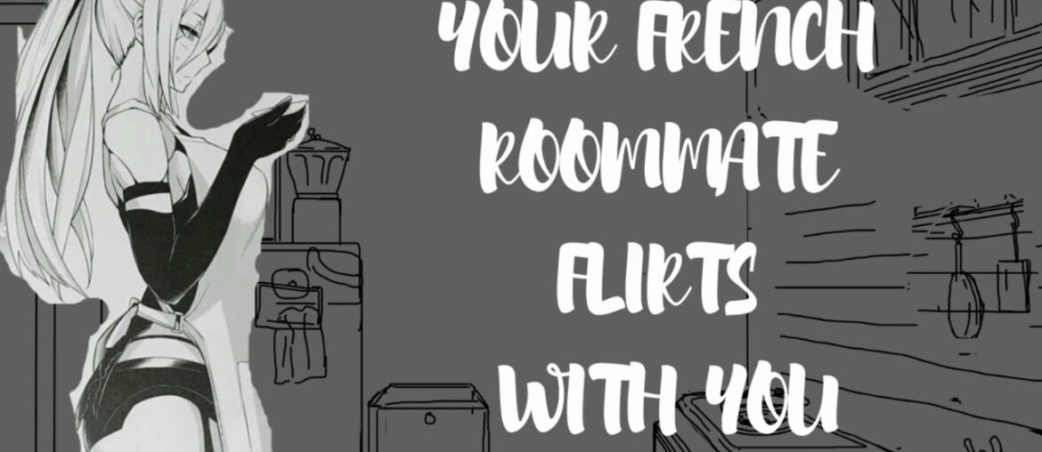 Your French Roommate Flirts With You [F4M] (ASMR RP)