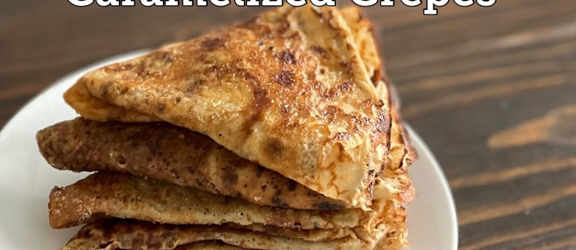 Caramelized Crepes | Classic Crepe Recipe | Basic Crepes | Easy Crepe Recipe | French Crepe Recipe Caramelized Crepes | Classic Crepe Recipe | Basic Crepes | Easy Crepe Recipe | French Crepe Recipe