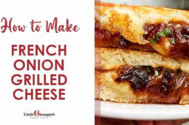 How to Make the BEST French Onion Grilled Cheese | Uncle Giuseppe's Recipes | UncleG.com