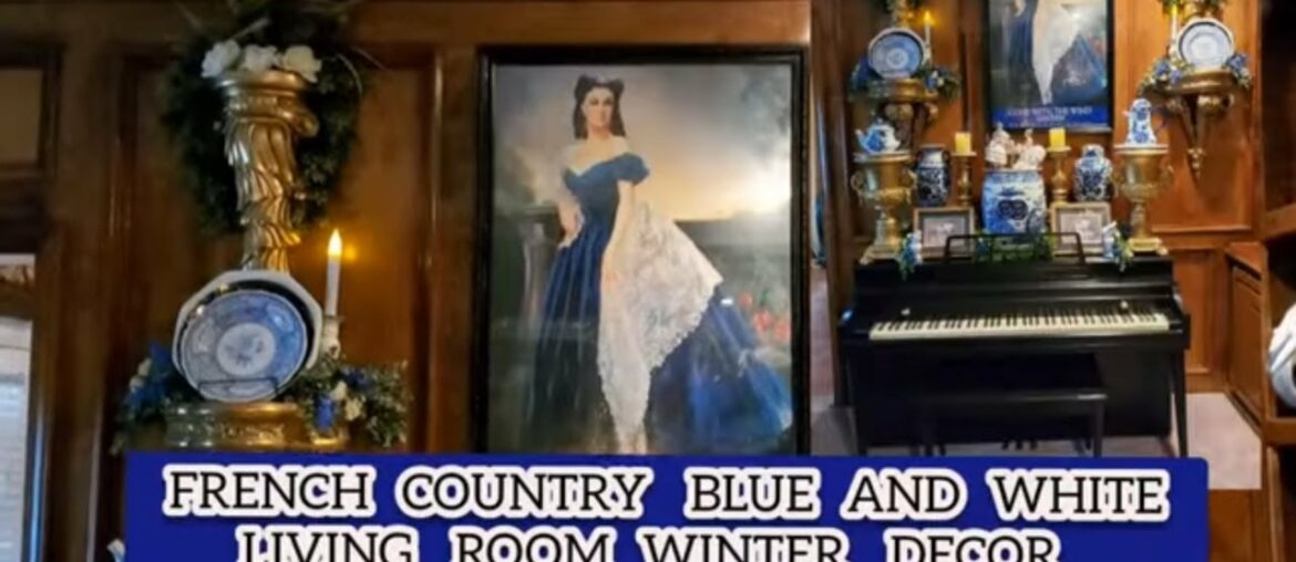 French Country Blue And White /Decor Winter Living Room/ Decorate With Me French Country Blue And White /Decor Winter Living Room/ Decorate With Me