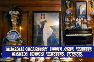 French Country Blue And White /Decor Winter Living Room/ Decorate With Me