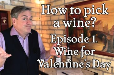 How to pick a wine? Episode 1. Introduction to the series and Wine for Valentine's Day.