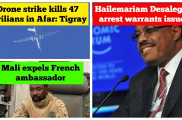 Mali expels French ambassador | Arrest warrant of Hailemariam Desalgen | Drone strike on Afar region