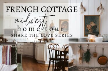 French Cottage Midwest Home Tour | Share the Love Series!
