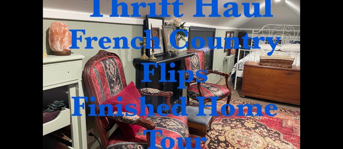 Thrift Haul   French Country Flips & Finished Home Tour