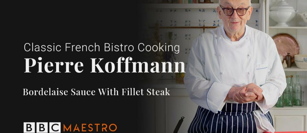 Pierre Koffmann - Bordelaise Sauce with Fillet Steak - Classic French Bistro Cooking - BBC Maestro