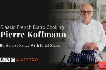Pierre Koffmann - Bordelaise Sauce with Fillet Steak - Classic French Bistro Cooking - BBC Maestro