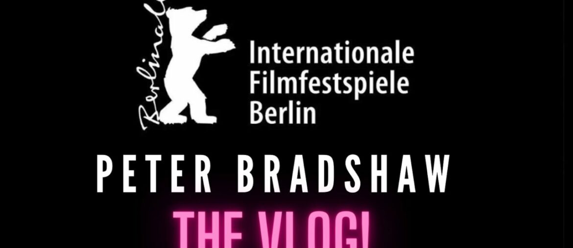 PETER BRADSHAW THE VLOG BERLIN FILM FESTIVAL 2022 PETER BRADSHAW THE VLOG BERLIN FILM FESTIVAL 2022
