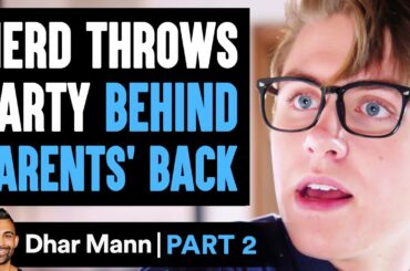 NERD Throws PARTY Behind Parents' Back PART  2 | Dhar Mann
