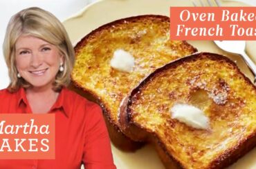 Martha Stewart’s Heavenly Oven-Baked French Toast | Martha Bakes Recipes | Martha Stewart