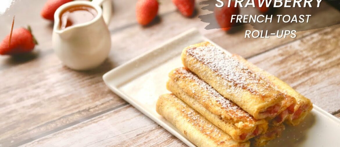 Strawberry French Toast Roll-Ups | French Toast Recipes | Easy Breakfast Recipe