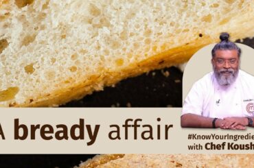 Chef Koushik brings us his bread-ly wisdom! | #KnowYourIngredients