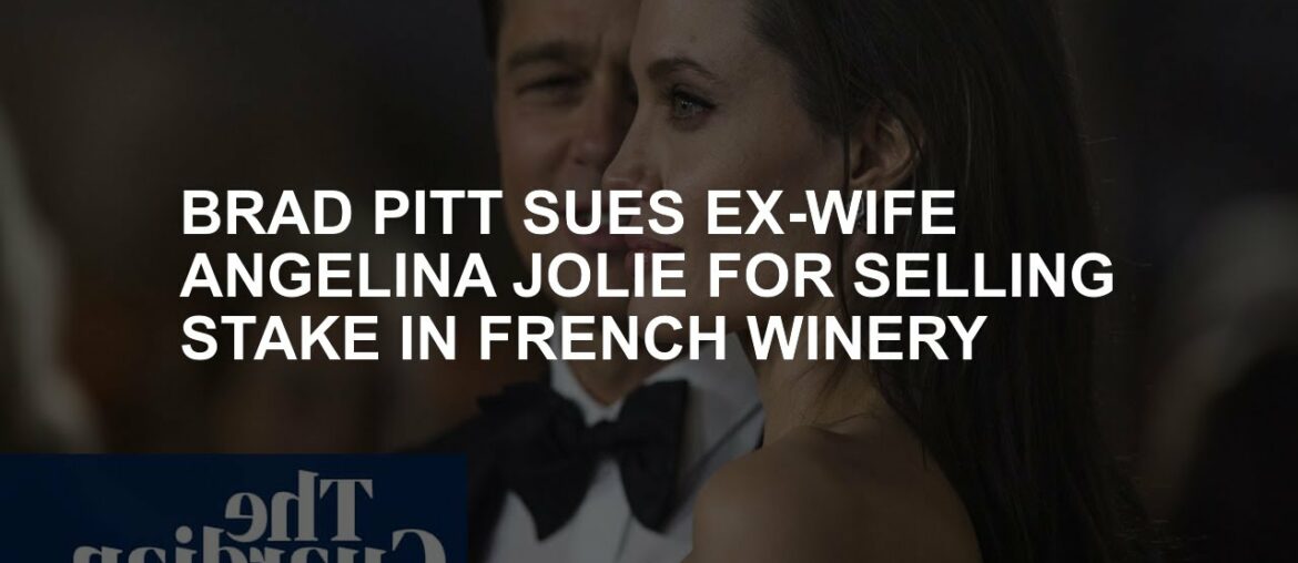 Brad Pitt sues ex-wife Angelina Jolie for selling interest in French winery Brad Pitt sues ex-wife Angelina Jolie for selling interest in French winery